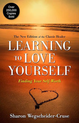 Learning To Love Yourself Finding Your Self Worth By Sharon Wegscheider Cruse Paperback Barnes Noble