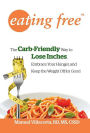 Eating Free: The Carb-Friendly Way to Lose Inches, Embrace Your Hunger, and Keep the Weight Off for Good