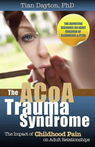 Title: The ACOA Trauma Syndrome: The Impact of Childhood Pain on Adult Relationships, Author: Fireproof Sam and the Network Stars