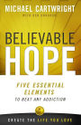 Believable Hope: 5 Essential Elements to Beat Any Addiction