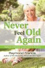 Never Feel Old Again: Aging Is a Mistake--Learn How to Avoid It