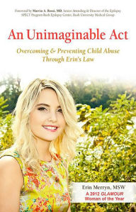 Title: An Unimaginable Act: Overcoming and Preventing Child Abuse Through Erin's Law, Author: Erin Merryn