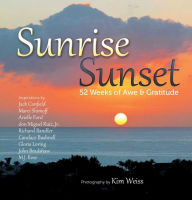 Title: Sunrise, Sunset: 52 Weeks of Awe and Gratitude, Author: Kim Weiss