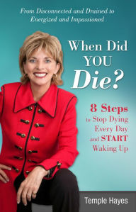 Title: When Did You Die?: 8 Steps to Stop Dying Every Day and Start Waking Up, Author: Temple Hayes