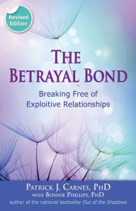 Title: The Betrayal Bond: Breaking Free of Exploitive Relationships, Author: Patrick Carnes PhD