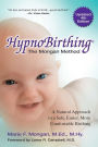 HypnoBirthing, Fourth Edition: The breakthrough natural approach to safer, easier, more comfortable birthing - The Mongan Method, 4th Edition
