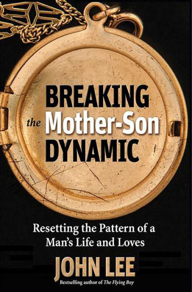 Breaking the Mother-Son Dynamic: Resetting Patterns of a Man's Life and Loves