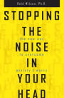 Stopping the Noise in Your Head: The New Way to Overcome Anxiety and Worry