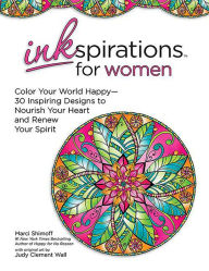 Title: Inkspirations for Women: Color Your World Happy--30 Inspiring Designs to Nourish Your Heart and Renew Your Spirit, Author: Marci Shimoff