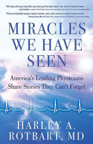 Title: Miracles We Have Seen: America's Leading Physicians Share Stories They Can't Forget, Author: Harley Rotbart