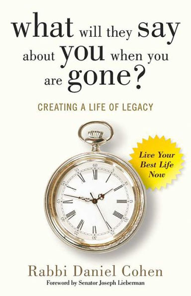 What Will They Say About You When You're Gone?: Creating a Life of Legacy