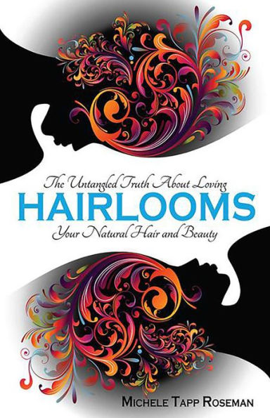 Hairlooms: The Untangled Truth About Loving Your Natural Hair and Beauty