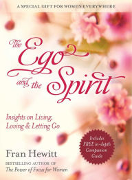 Title: The Ego and the Spirit: Insights on Living, Loving and Letting Go, Author: Fran Hewitt