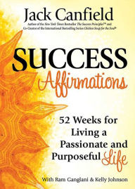 Title: Success Affirmations: 52 Weeks for Living a Passionate and Purposeful Life, Author: Jack Canfield
