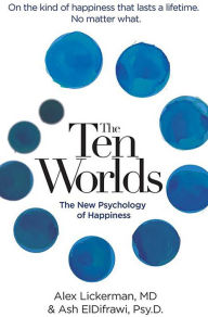Download of ebook The Ten Worlds: The New Psychology of Happiness (English Edition) by Alex Lickerman, Ash ElDifrawi