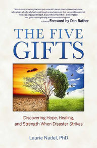 Title: The Five Gifts: Discovering Hope, Healing and Strength When Disaster Strikes, Author: Laurie Nadel