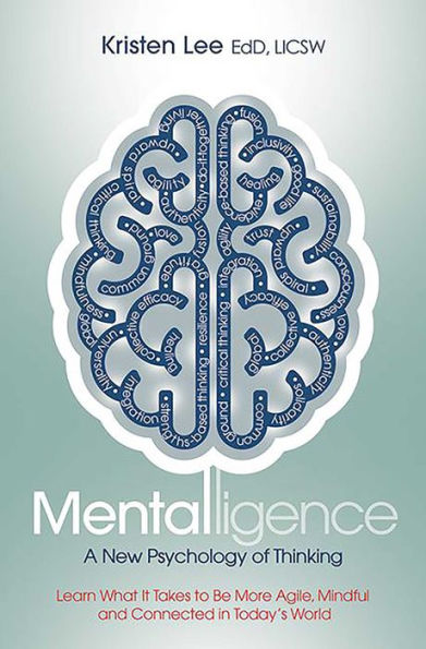 Mentalligence: A New Psychology of Thinking--Learn What It Takes to be More Agile, Mindful, and Connected Today's World