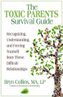 The Toxic Parents Survival Guide: Recognizing, Understanding, and Freeing Yourself from These Difficult Relationships