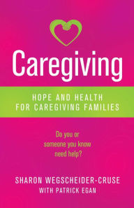Title: Caregiving: Hope and Health for Caregiving Families, Author: Sharon Wegscheider-Cruse
