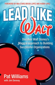 Title: Lead Like Walt: Discover Walt Disney's Magical Approach to Building Successful Organizations, Author: Pat Williams