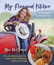 Free books download computer My Pinewood Kitchen, A Southern Culinary Cure: 130+ Crazy Delicious, Gluten-Free Recipes to Reduce Inflammation and Make Your Gut Happy (English literature) ePub MOBI iBook