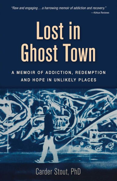 Lost Ghost Town: A Memoir of Addiction, Redemption, and Hope Unlikely Places