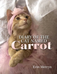 Title: Diary of the Cat Named Carrot, Author: Erin Merryn