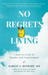 Free ebooks download kindle pc No Regrets Living: 7 Keys to a Life of Wonder and Contentment 9780757323942 in English by Harley A. Rotbart MD RTF