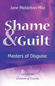 Free downloads of books in pdf format Shame & Guilt: Masters of Disguise PDF MOBI by Jane Middelton-Moz MS in English