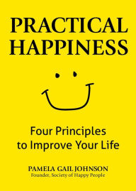 Free download it ebook Practical Happiness: Four Principles to Improve Your Life by  9780757324130