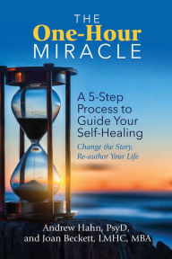 Free electronics ebook download pdf The One-Hour Miracle: A 5-Step Process to Guide Your Self-Healing: Change the Story, Re-author Your Life 9780757324154 by  (English literature) RTF ePub DJVU