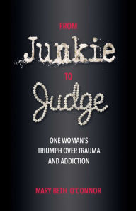Ebooks downloads free From Junkie to Judge: One Woman's Triumph Over Trauma and Addiction (English literature)