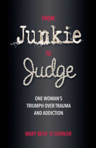 Kindle books collection download From Junkie to Judge: One Woman's Triumph Over Trauma and Addiction by Mary Beth O'Connor, Mary Beth O'Connor 9780757324567 in English MOBI CHM RTF