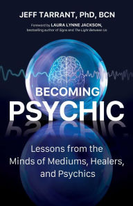 Free downloadable pdf ebooks download Becoming Psychic: Lessons from the Minds of Mediums, Healers, and Psychics 9780757324789