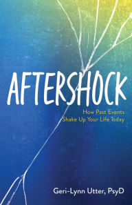 Title: Aftershock: How Past Events Shake Up Your Life Today, Author: Geri-Lynn Utter