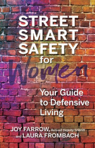 Title: Street Smart Safety for Women: Your Guide to Defensive Living, Author: Joy Farrow