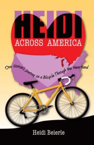 Google ebooks free download nook Heidi Across America: One Woman's Journey on a Bicycle Through the Heartland (English literature) 9780757324970 by Heidi Beierle ePub