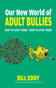 Ebook for general knowledge download Our New World of Adult Bullies: How to Spot Them - How to Stop Them CHM DJVU