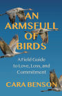 An Armsfull of Birds: A Field Guide to Love, Loss, and Commitment