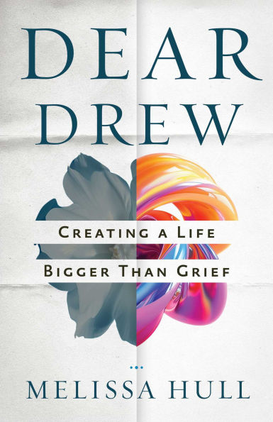 Dear Drew: Creating a Life Bigger Than Grief
