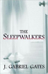 Title: The Sleepwalkers, Author: J. Gabriel Gates