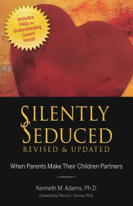 Title: Silently Seduced: When Parents Make Their Children Partners, Author: Kenneth M. Adams PhD