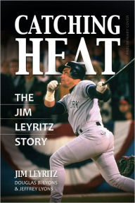 Title: Catching Heat: The Jim Leyritz Story, Author: Jim Leyritz