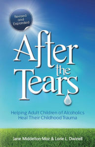 Title: After the Tears: Helping Adult Children of Alcoholics Heal Their Childhood Trauma, Author: Jane Middelton-Moz