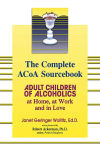 Alternative view 1 of The Complete ACOA Sourcebook: Adult Children of Alcoholics at Home, at Work and in Love