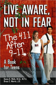 Title: Live Aware, Not in Fear: The 411 After 9-11, A Book for Teens, Author: Donna Wells