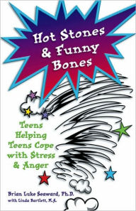 Title: Hot Stones and Funny Bones: Teens Helping Teens Cope with Stress and Anger, Author: Brian Luke Seaward