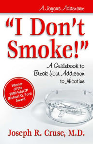 Title: I Don't Smoke!: A Guidebook to Break Your Addiction to Nicotine, Author: Joseph Cruse MD