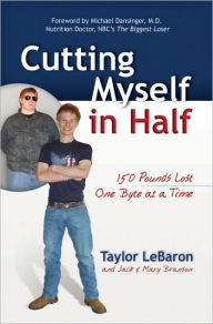 Title: Cutting Myself in Half: 150 Pounds Lost, One Byte at a Time, Author: Mary Branson