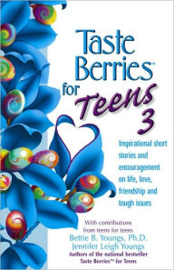 Title: Taste Berries for Teens 3: Inspirational Short Stories and Encouragement on Life, Love and Friends-Including the One in the Mirror, Author: Jennifer Youngs